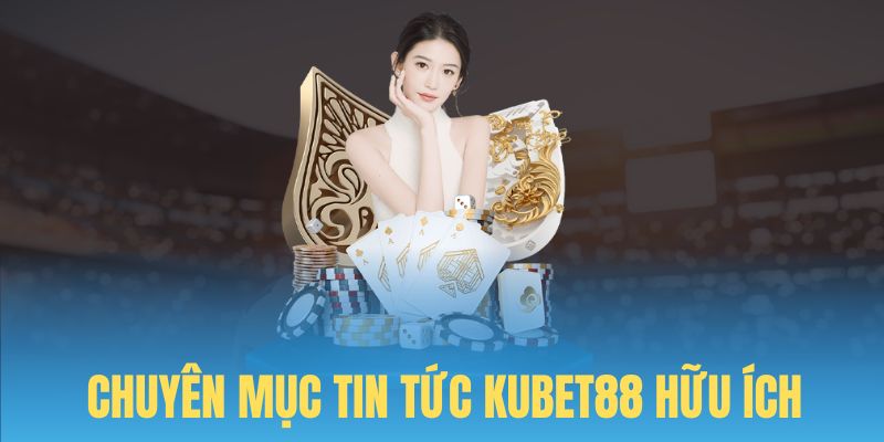 Chuyên mục tin tức luôn đem lại giá trị thiết thực cho người dùng