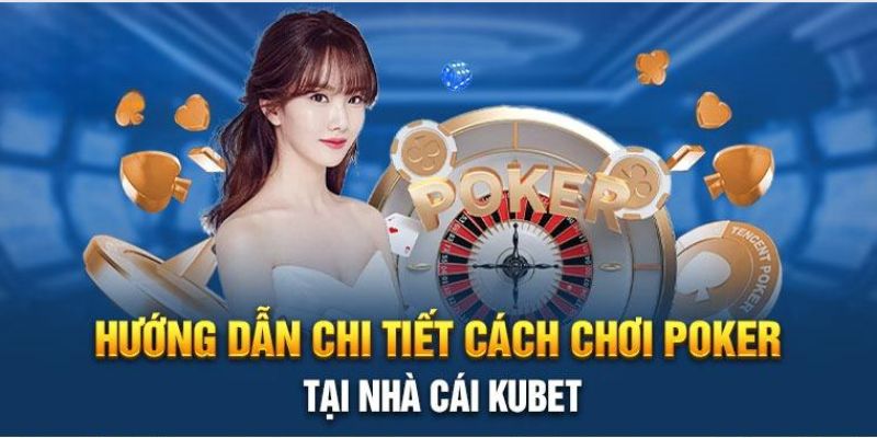 Tham gia ngay game bài Poker đổi thưởng uy tín Kubet88