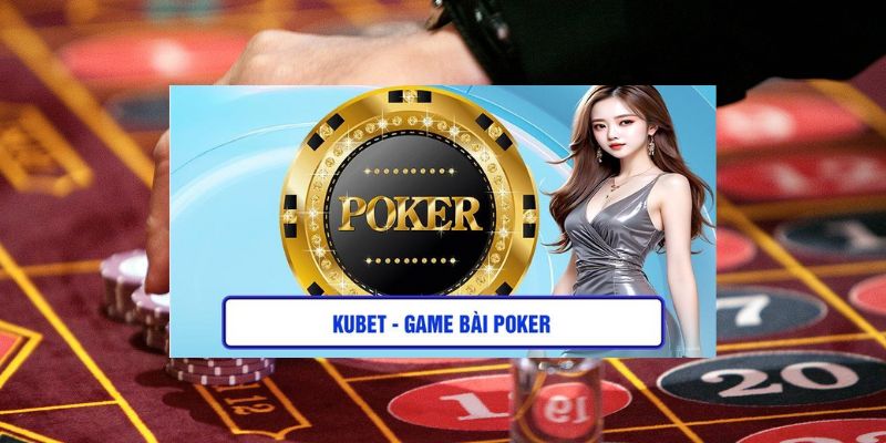 Điểm thu hút khó cưỡng của sảnh cược Poker