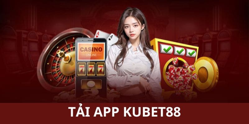 Tham gia App Kubet88 cá cược hợp pháp