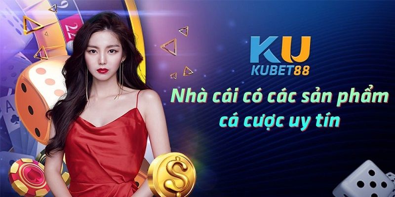 Kubet88 sân chơi cá cược hàng đầu đảm bảo uy tín